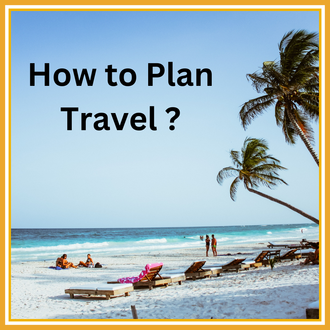 How to Plan a Travel Your Ultimate Guide